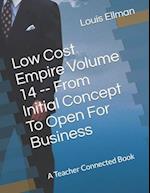 Low Cost Empire Volume 14 -- From Initial Concept To Open For Business