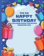 The Big Happy Birthday Coloring Book For Super Awesome Kids