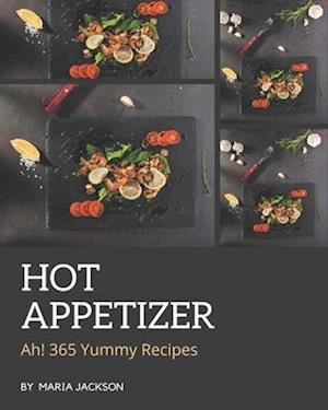 Ah! 365 Yummy Hot Appetizer Recipes