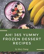 Ah! 365 Yummy Frozen Dessert Recipes