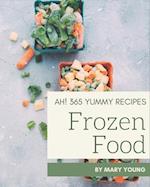 Ah! 365 Yummy Frozen Food Recipes