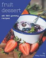 Ah! 365 Yummy Fruit Dessert Recipes