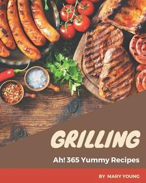 Ah! 365 Yummy Grilling Recipes