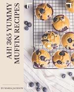 Ah! 365 Yummy Muffin Recipes