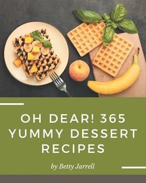 Oh Dear! 365 Yummy Dessert Recipes