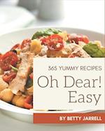 Oh Dear! 365 Yummy Easy Recipes