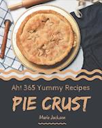 Ah! 365 Yummy Pie Crust Recipes