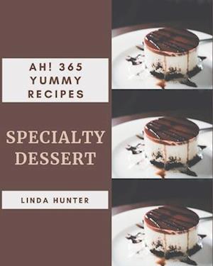 Ah! 365 Yummy Specialty Dessert Recipes