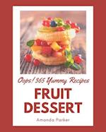 Oops! 365 Yummy Fruit Dessert Recipes