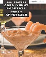 Oops! 222 Yummy Cocktail Party Appetizer Recipes