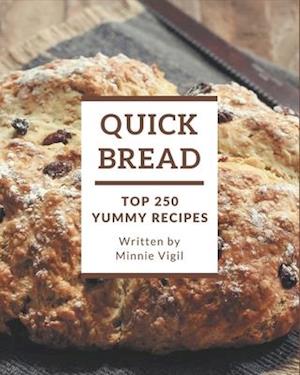 Top 250 Yummy Quick Bread Recipes