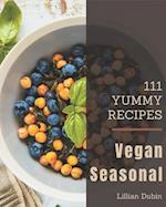 111 Yummy Vegan Seasonal Recipes