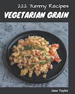 222 Yummy Vegetarian Grain Recipes