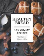 185 Yummy Healthy Bread Recipes