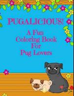 Pugalicious! - A Fun Coloring Book For Pug Lovers