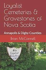 Loyalist Cemeteries & Gravestones of Nova Scotia: Annapolis & Digby Counties 