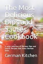 The Most Delicious Dips and Sauces Cookbook: A large selection of German Dips and Sauces Recipes that every German loves. 