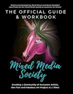 The Official Guide and Workbook for The Mixed Media Society: Creating a Community of Awesome Artists One Fun and Fabulous Art Project at a Time! 