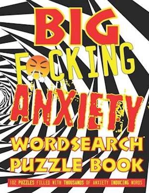 Big F*cking Anxiety Wordsearch Puzzle Book