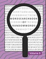 Word Search Book Of Random Words Volume 8: 50 Word Search Puzzles With Solutions Skill Level Medium 