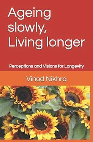 Ageing slowly, Living longer: Perceptions and Visions for Longevity