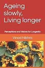 Ageing slowly, Living longer: Perceptions and Visions for Longevity 