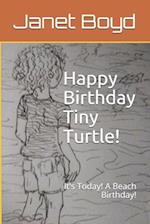 Happy Birthday Tiny Turtle!