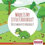Where Is My Little Crocodile? - Où est mon petit crocodile?: Bilingual English - French Picture Book for Children Ages 2-6 