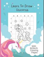 Learn To Draw Unicorns: Bonus Coloring Pages, Draw & Color Unicorn Activity Book - 8" x 11" 