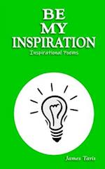 Be My Inspiration: Inspirational Poems 