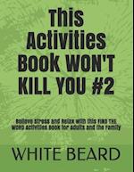 This Activities Book WON'T KILL YOU #2