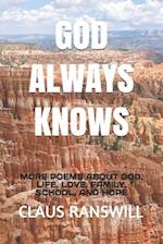 GOD ALWAYS KNOWS: MORE POEMS ABOUT GOD, LIFE, LOVE, FAMILY, SCHOOL, AND HOPE 