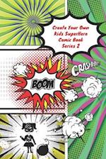 Create Your Own Kids Superhero Comic Book Series 2: The Activity Book For Kids 