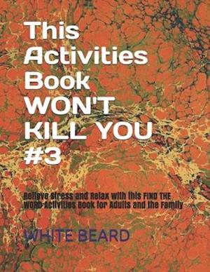 This Activities Book WON'T KILL YOU #3