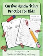 Cursive Handwriting Practice for Kids: Learning Cursive with Alphabet and Words Tracing and Writing. Great for 8-9 year old. Grade 3 and Grade 4 