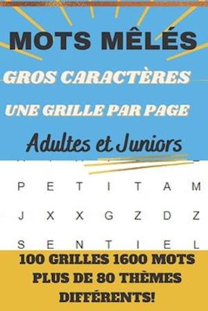 MOTS MÊLÉS GROS CARACTÈRES UNE GRILLE PAR PAGE Adultes et Juniors 100 GRILLES 1600 MOTS PLUS DE 80 THÈMES DIFFÉRENTS