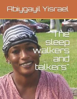 "The sleep walkers and talkers"