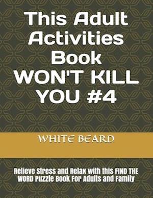 This Adult Activities Book WON'T KILL YOU #4