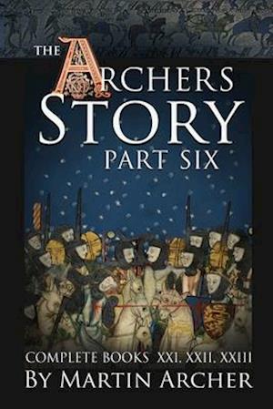 The Archers Stories Part VI: Complete books XXI, XXII, XXIII