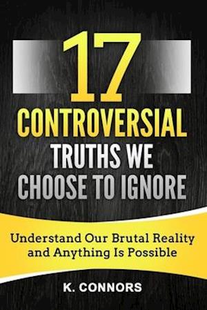 17 Controversial Truths We Choose to Ignore