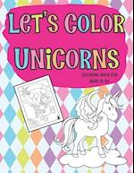 Let's Color Unicorns Coloring Book for Ages 4-8+