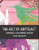 The Art of Abstract Animal Coloring Book For Adults