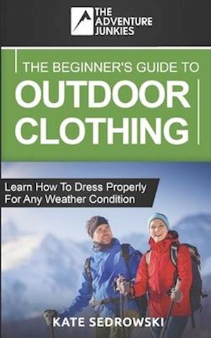 The Beginner's Guide To Outdoor Clothing