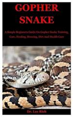 Gopher Snake: A Simple Beginners Guide On Gopher Snake Training, Care, Feeding, Housing, Diet And Health Care 