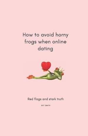 How to avoid horny frogs when online dating