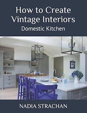 How to Create Vintage Interiors: Domestic Kitchen