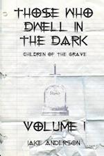 Those Who Dwell in the Dark: Children of the Grave: Volume 1 