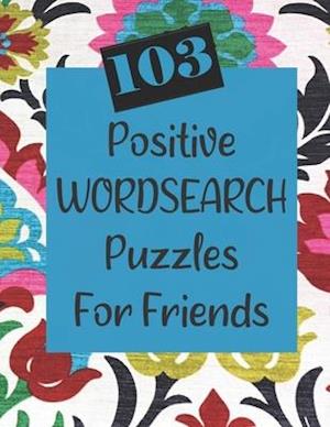 103 Positive Wordsearch Puzzles For Friends