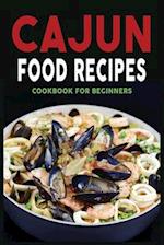 CAJUN FOOD RECIPES: CAJUN COOKBOOK FOR BEGINNERS, QUICK AND EASY 