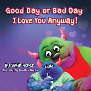 "Good Day or Bad Day - I Love You Anyway!": Children's book about emotions